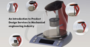 An Introduction to Product Design Services in Mechanical engineering industry