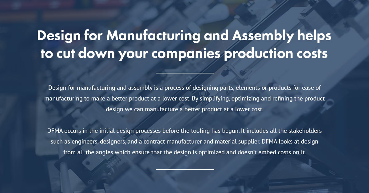 Design for Manufacturing and Assembly helps to cut down your companies production costs