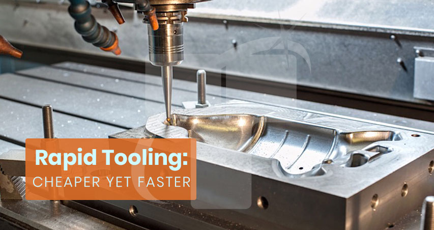 Rapid Tooling: Cheaper yet faster.