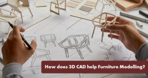 How does 3D CAD help Furniture Modelling?