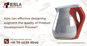 How can effective designing augment the quality of product development process?